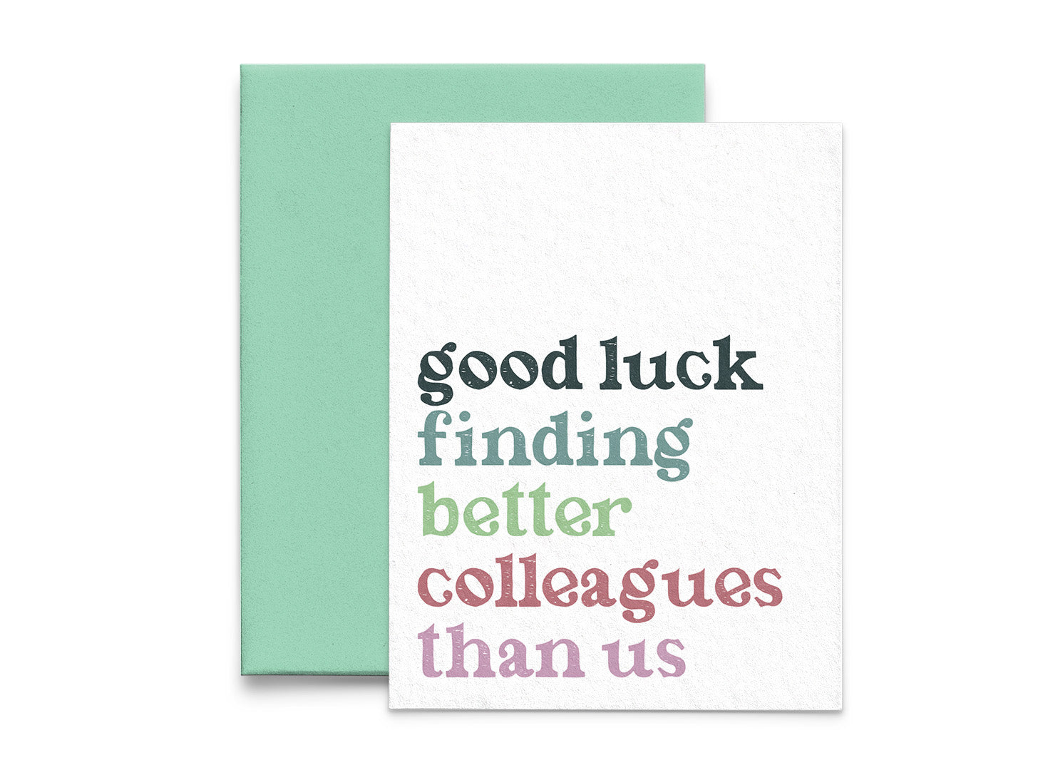 Good Luck Finding Better Colleagues Than Us Work Greeting Card
