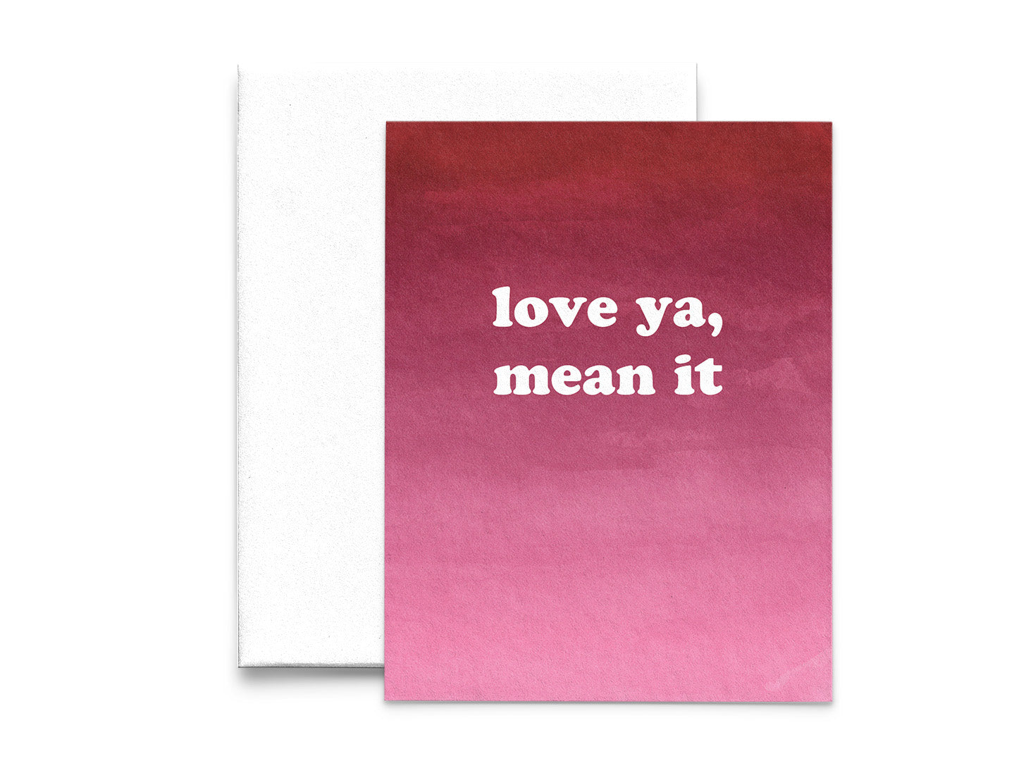 Love Ya, Mean It Friendship and Love Greeting Card