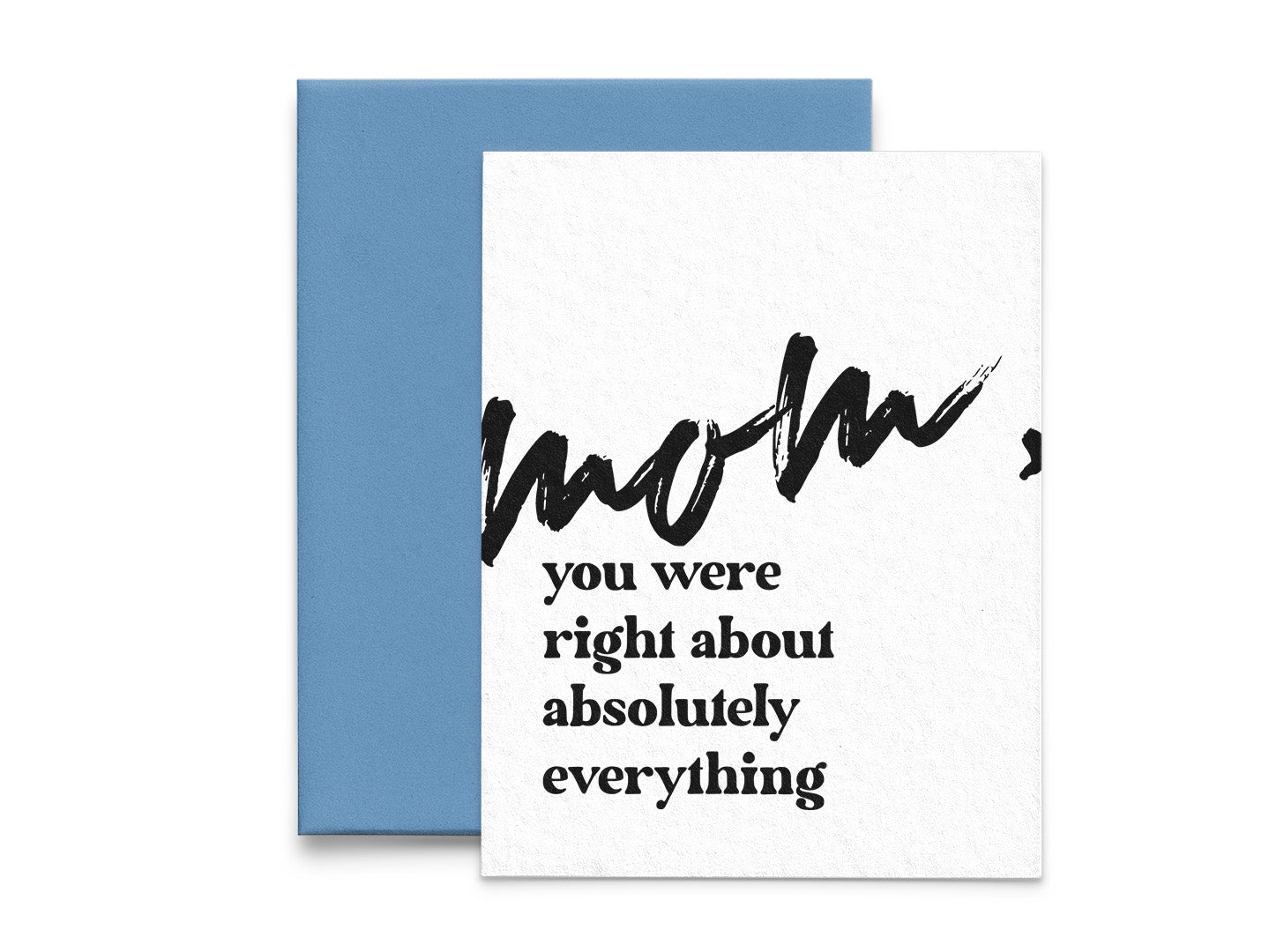 Mom, you were right about absolutely everything Mother's Day Card