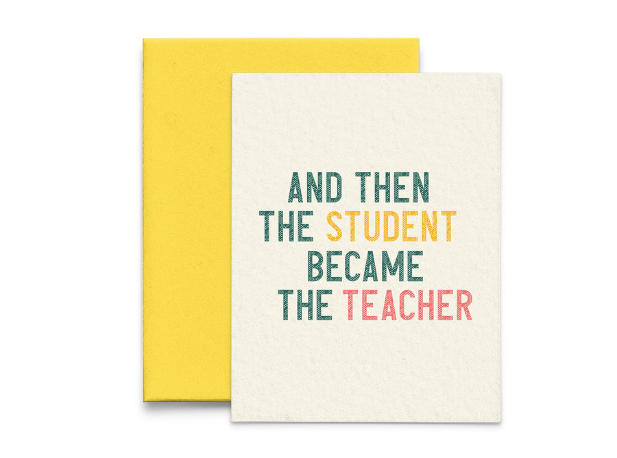 Then the Student Became the Teacher Teacher Graduation Card