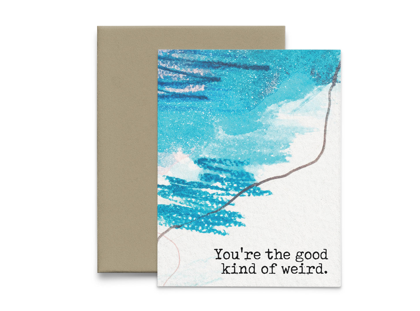 You're the Good Kind of Weird Greeting Card